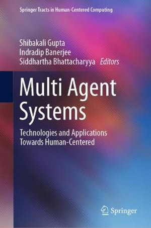 Multi Agent Systems : Technologies and Applications towards Human-Centered - Indradip Banerjee