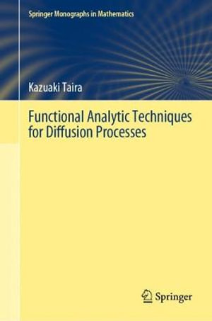 Functional Analytic Techniques for Diffusion Processes : Springer Monographs in Mathematics - Kazuaki Taira