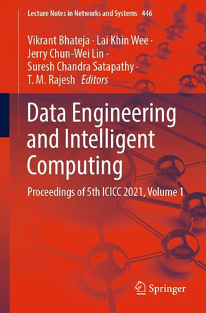 Data Engineering and Intelligent Computing : Proceedings of 5th ICICC 2021, Volume 1 - Vikrant Bhateja