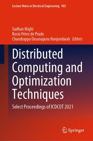 Distributed Computing and Optimization Techniques : Select Proceedings of ICDCOT 2021 - Sudhan Majhi