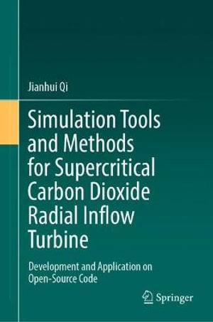 Simulation Tools and Methods for Supercritical Carbon Dioxide Radial Inflow Turbine : Development and Application on Open-Source Code - Jianhui Qi