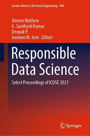 Responsible Data Science : Select Proceedings of ICDSE 2021 - Jimson Mathew