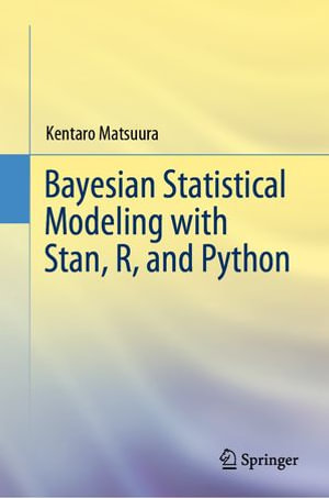 Bayesian Statistical Modeling with Stan, R, and Python : Mathematics and Statistics (R0) - Kentaro Matsuura