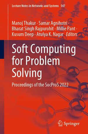 Soft Computing for Problem Solving : Proceedings of the SocProS 2022 - Manoj Thakur