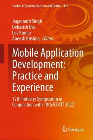 Mobile Application Development: Practice and Experience : 12th Industry Symposium in Conjunction with 18th ICDCIT 2022 - Aneesh Krishna