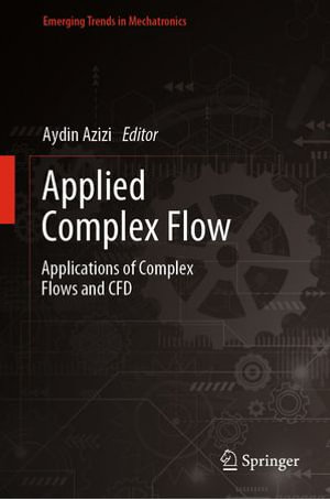 Applied Complex Flow : Applications of Complex Flows and CFD - Aydin Azizi