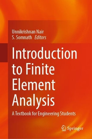 Introduction to Finite Element Analysis : A Textbook for Engineering Students - S. Unnikrishnan Nair