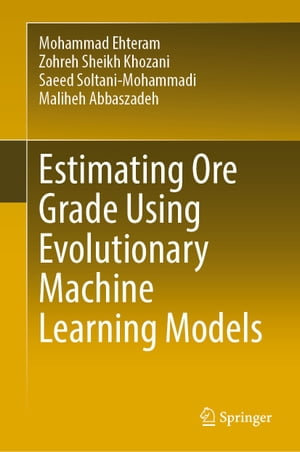 Estimating Ore Grade Using Evolutionary Machine Learning Models : Earth and Environmental Science (R0) - Mohammad Ehteram