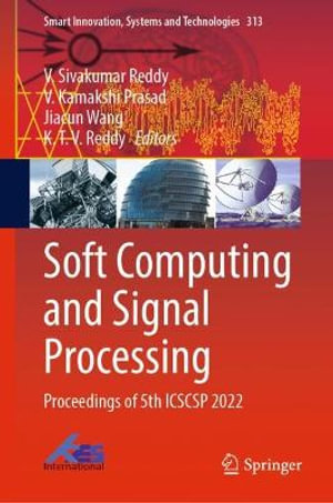 Soft Computing and Signal Processing : Proceedings of 5th ICSCSP 2022 - Jiacun Wang
