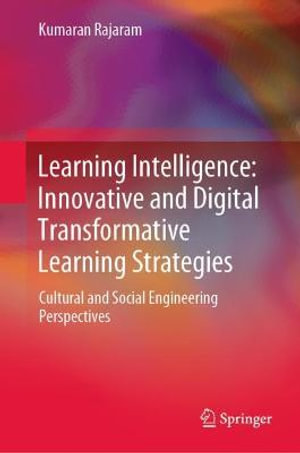 Learning Intelligence : Innovative and Digital Transformative Learning Strategies : Cultural and Social Engineering Perspectives - Kumaran Rajaram