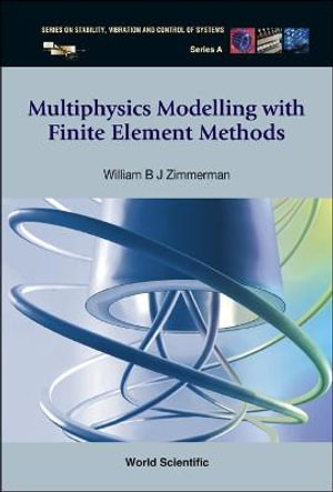MULTIPHYSICS MODELING WITH FINITE..(V18) : Stability, Vibration and Control of Systems, Series A - WILLIAM B J ZIMMERMAN
