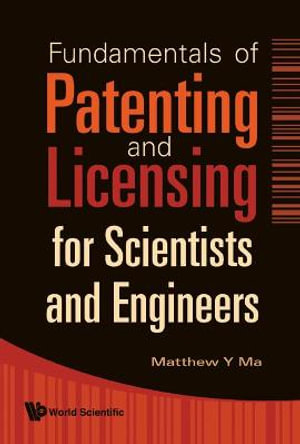 Fundamentals Of Patenting And Licensing For Scientists And Engineers - Matthew Y Ma
