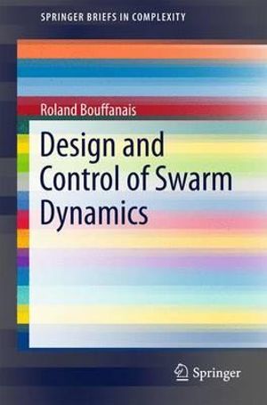 Design and Control of Swarm Dynamics : SpringerBriefs in Complexity - Roland Bouffanais