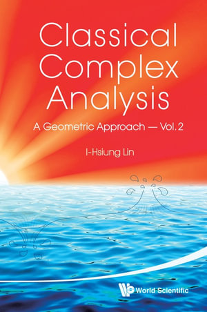 Classical Complex Analysis : A Geometric Approach (Volume 2) - I-Hsiung Lin