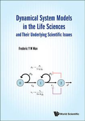 Dynamical System Models in the Life Sciences and Their Underlying Scientific Issues - Frederic Y M Wan