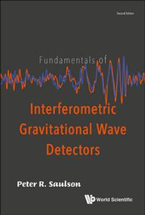 Fundamentals of Interferometric Gravitational Wave Detectors - Peter R Saulson