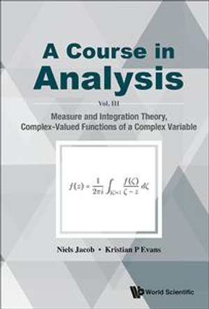 A Course in Analysis : Vol. III: Measure and Integration Theory, Complex-Valued Functions of a Complex Variable - Niels Jacob
