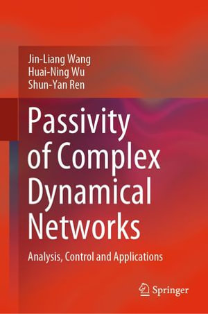 Passivity of Complex Dynamical Networks : Analysis, Control and Applications - Jin-Liang Wang
