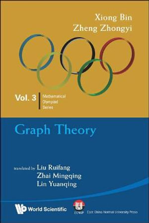 GRAPH THEORY : IN MATHEMATICAL OLYMPIAD AND COMPETITIONS - XIONG BIN & ZHENG ZHONGYI