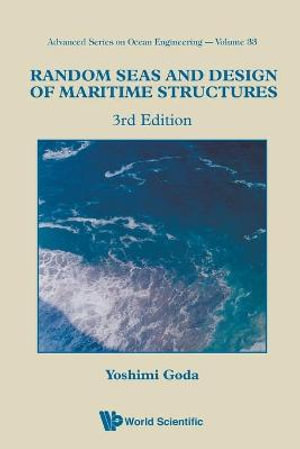 Random Seas And Design Of Maritime Structures (3rd Edition) : Advanced Series On Ocean Engineering - Yoshimi Goda