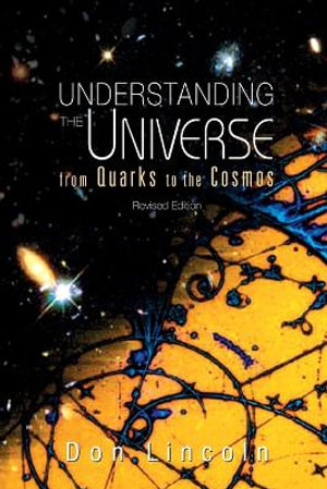 UNDERSTANDING THE UNIVERSE (REVISED ED) : From Quarks To Cosmos (Revised Edition) - LINCOLN DON