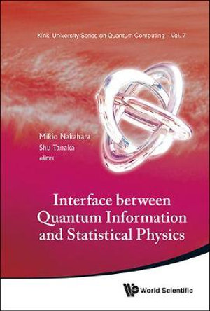 Interface Between Quantum Information And Statistical Physics : Kinki University Series on Quantum Computing - Mikio Nakahara