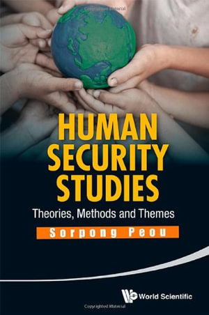 Human Security Studies : Theories, Methods And Themes - Sorpong Peou