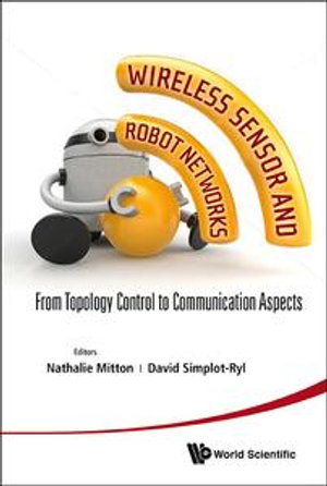 Wireless Sensor and Robot Networks : From Topology Control to Communication Aspects - Nathalie Mitton