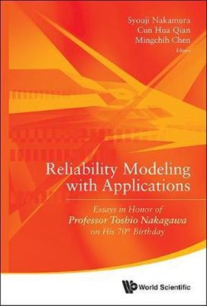RELIABILITY MODELING WITH APPLICATIONS : Essays in Honor of Professor Toshio Nakagawa on His 70th Birthday - CUN HUA QIAN & MINGCHIH SYOUJI NAKAMURA