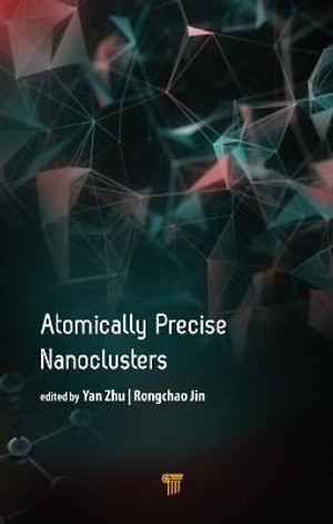 Atomically Precise Nanoclusters - Rongchao Jin