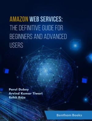 Amazon Web Services : The Definitive Guide for Beginners and Advanced Users - Parul Dubey