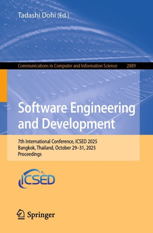Software Engineering and Development : 7th International Conference, ICSED 2025, Bangkok, Thailand, October 29-31, 2025, Proceedings - Tadashi Dohi