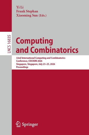 Computing and Combinatorics : 32nd International Computing and Combinatorics Conference, COCOON 2026, Singapore, Singapore, July 23-25, 2026, Proceedings - Yi Li
