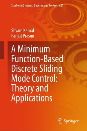 A Minimum Function-Based Discrete Sliding Mode Control : Theory and Applications - Shyam Kamal
