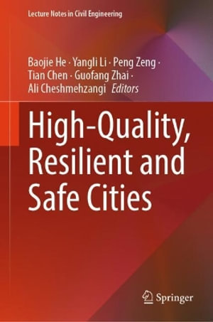 High-Quality, Resilient and Safe Cities : Lecture Notes in Civil Engineering - Ali Cheshmehzangi