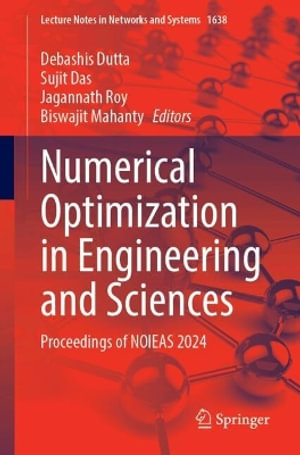 Numerical Optimization in Engineering and Sciences : Proceedings of NOIEAS 2024 - Biswajit Mahanty