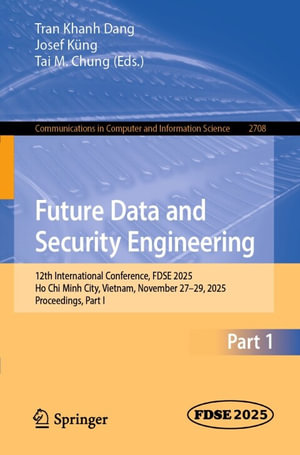 Future Data and Security Engineering : 12th International Conference, FDSE 2025, Ho Chi Minh City, Vietnam, November 27-29, 2025, Proceedings, Part I - Tran Khanh Dang