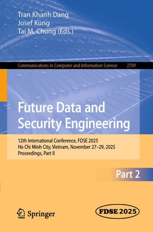 Future Data and Security Engineering : 12th International Conference, FDSE 2025, Ho Chi Minh City, Vietnam, November 27-29, 2025, Proceedings, Part II - Tran Khanh Dang