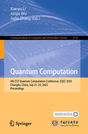 Quantum Computation : 4th CCF Quantum Computation Conference, CQCC 2025, Chengdu, China, July 21-23, 2025, Proceedings - Xiaoyu Li