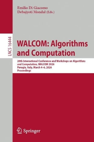 WALCOM: Algorithms and Computation : 20th International Conference and Workshops on Algorithms and Computation, WALCOM 2026, Perugia, Italy, March 4â"6, 2026, Proceedings - Debajyoti Mondal