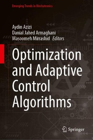 Optimization and Adaptive Control Algorithms : Emerging Trends in Mechatronics - Aydin Azizi