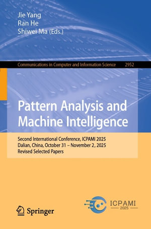 Pattern Analysis and Machine Intelligence : Second International Conference, ICPAMI 2025, Dalian, China, October 31 - November 2, 2025, Revised Selected Papers - Jie Yang