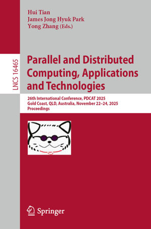 Parallel and Distributed Computing, Applications and Technologies : 26th International Conference, PDCAT 2025, Gold Coast, QLD, Australia, November 22-24, 2025, Proceedings - Hui Tian