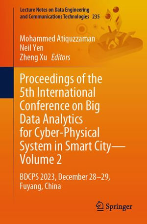 Proceedings of the 5th International Conference on Big Data Analytics for Cyber-Physical System in Smart City—Volume 2 : BDCPS 2023, December 28-29, Fuyang, China - Mohammed Atiquzzaman