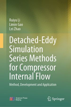 Detached-Eddy Simulation Series Methods for Compressor Internal Flow : Method, Development and Application - Ruiyu Li
