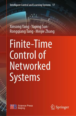 Finite-Time Control of Networked Systems : Intelligent Control and Learning Systems : Book 17 - Xinsong Yang