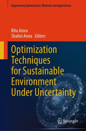 Optimization Techniques for Sustainable Environment Under Uncertainty : Engineering Optimization: Methods and Applications - Ritu Arora