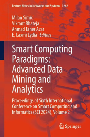 Smart Computing Paradigms: Advanced Data Mining and Analytics : Proceedings of Sixth International Conference on Smart Computing and Informatics (SCI 2024), Volume 2 - Milan Simic