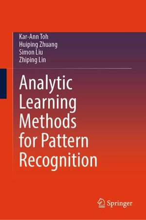 Analytic Learning Methods for Pattern Recognition : Intelligent Technologies and Robotics (R0) - Kar-Ann Toh