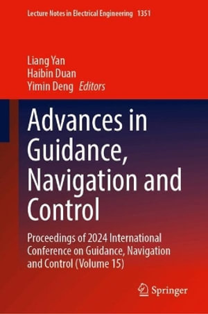Lecture Notes in Electrical Engineering : Proceedings of 2024 International Conference on Guidance, Navigation and Control (Volume 15) - Haibin Duan
